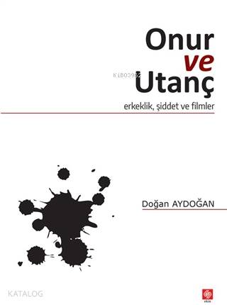 Onur ve Utanç; Erkeklik, Şiddet ve Filmler