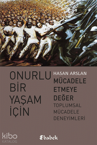 Onurlu Bir Yaşam İçin Mücadele Etmeye Değer;Toplumsal Mücadele Deneyim