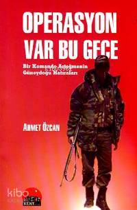 Operasyon Var Bu Gece; Bir Komando Asteğmenin Güneydoğu Hatıraları