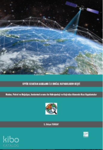 Optik Uzaktan Algılama İle Doğal Kaynakların Keşfi;Maden, Petrol ve Doğalgaz, Jeotermal Arama ile Hidrojeoloji ve Coğrafya Alanında Kısa Uygulamalar