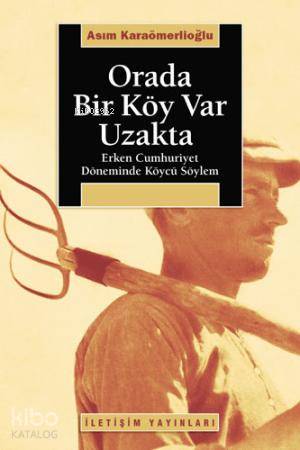 Orada Bir Köy Var Uzakta; Erken Cumhuriyet Döneminde Köycü Söylem - Ki