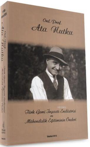 Ord. Prof. Ata Nutku; Türk Gemi İnşaatı Endüstrisi ve Mühendislik Eğitiminin Önderi