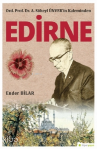 Ord. Prof. Dr. A. Süheyl Ünver’in Kaleminden Edirne;İnsanı ve Şirketi Yücelten Sessiz Güç