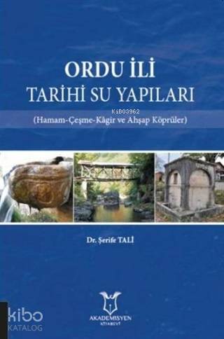 Ordu İli Tarihi Su Yapıları; Hamam-Çeşme-Kagir ve Ahşap Köprüler