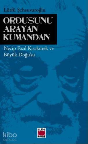 Ordusunu Arayan Kumandan; Necip Fazıl Kısakürek ve Büyük Doğusu - Kita
