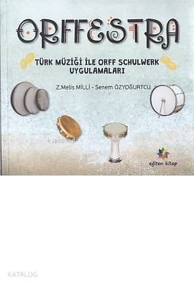 Orffestra; Türk Müziği ile Orff Schulwerk Uygulamaları