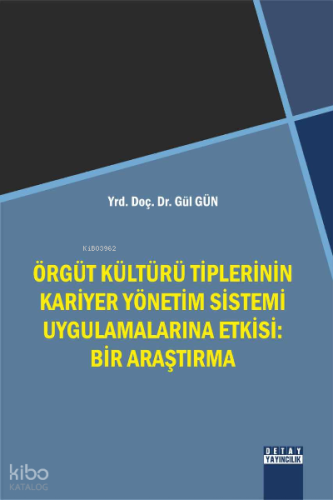 Örgüt Kültürü Tiplerinin Kariyer Yönetim Sistemi Uygulamalarına Etkisi: Bir Araştırma