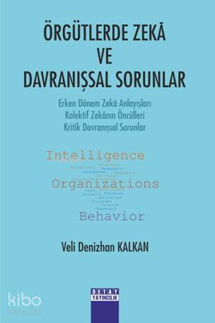 Örgütlerde Zekâ ve Davranışsal Sorunlar; Erken Dönem Zekâ Anlayışları - Kolektif Zekânın Öncülleri - Kritik Davranışsal Sorunlar