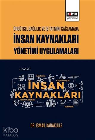 Örgütsel Bağlılık ve İş Tatmini Sağlamada İnsan Kaynakları Yönetimi Uygulamaları