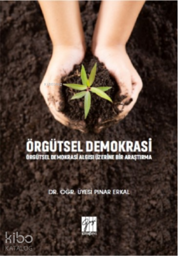 Örgütsel Demokrasi Örgütsel Demokrasi Algısı Üzerine Bir Araştırma - K