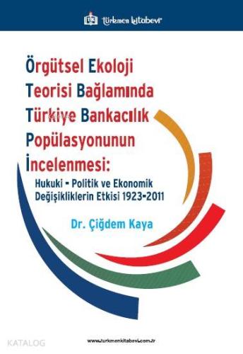 Örgütsel Ekoloji Teorisi Bağlamında Türkiye Bankacılık Popülasyonunun 