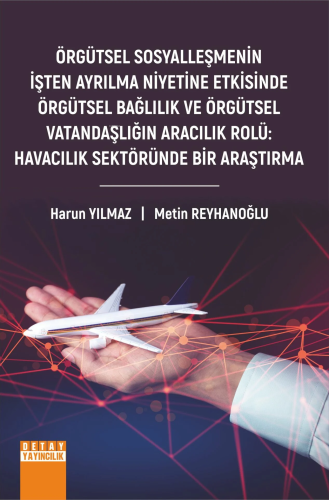 Örgütsel Sosyalleşmenin İşten Ayrılma Niyetine Etkisinde Örgütsel Bağlılık Ve Örgütsel Vatandaşlığın Aracılık Rolü: Havacılık Sektöründe Bir Araştırma