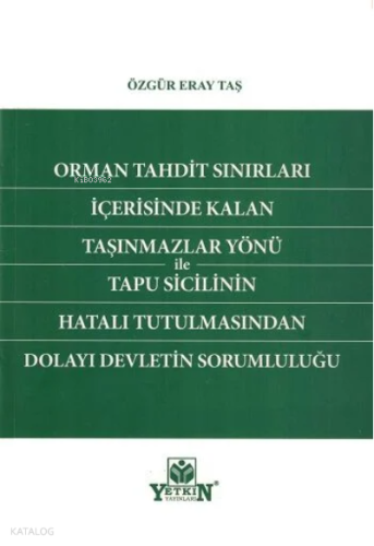 Orman Tahdit Sınırları İçerisinde Kalan Taşınmazlar Yönü ile Tapu Sicilinin Hatalı Tutulmasından Dolayı Devletin Sorumluluğu