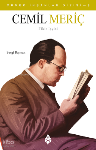 Örnek İnsanlar Dizisi 8 - Cemil Meriç (Fikir İşçisi)