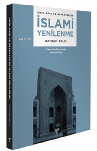 Orta Asya ve Kafkasya’da İslami Yenilenme - Kitapiks.com