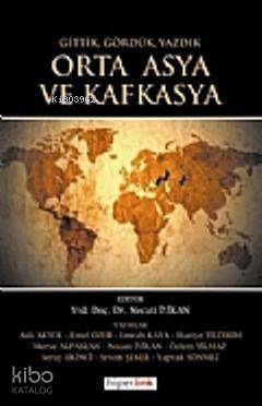 Orta Asya ve Kafkasya; Gittik, Gördük ve Yazdık