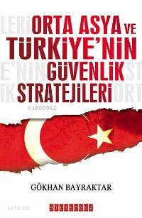 Orta Asya ve Türkiye´nin Güvenlik Stratejileri - Kitapiks.com
