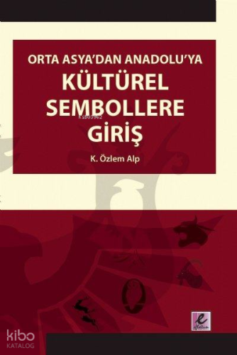 Orta Asya'dan Anadolu'ya Kültürel Sembollere Giriş