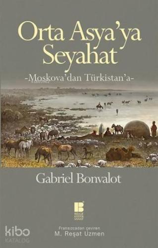 Orta Asya'ya Seyahat; Moskova'dan Türkistan'a - Kitapiks.com