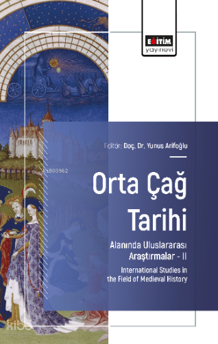Orta Çağ Tarihi Alanında Uluslararası Araştırmalar –II;International Studies in the Field of Medieval History