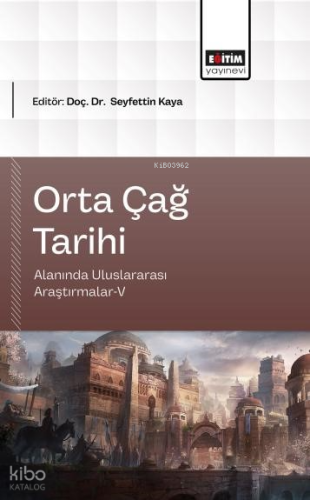 Orta Çağ Tarihi Alanında Uluslararası Araştırmalar - V