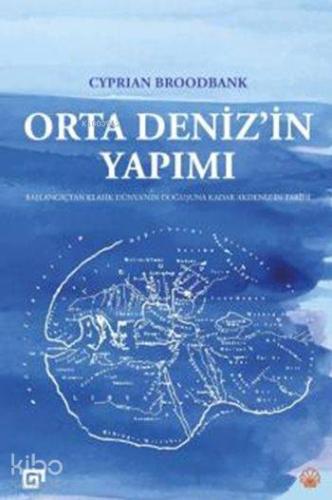 Orta Deniz'in Yapımı; Başlangıçtan Klasik Dünya'nın Doğuşuna Kadar Akdeniz'in Tarihi