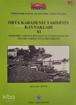 Orta Karadeniz Tarihinin Kaynakları 11 Perşembe, Aybastı, Bolaman ve Çamaş Kazaları 1834-1845 Tarihli Nüfus Defterleri
