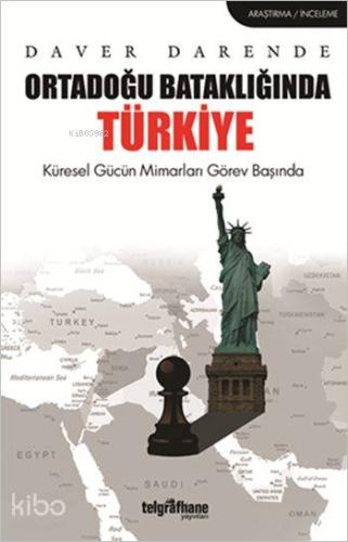 Ortadoğu Bataklığında Türkiye; Küresel Gücün Mimarları Görev Başında