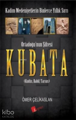 Ortadoğu’nun Şifresi Kubata;Kudüs, Babil, Tarsus