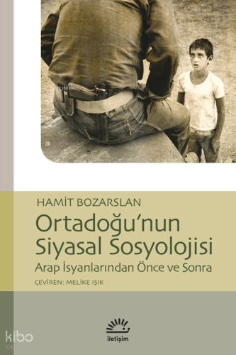 Ortadoğu'nun Siyasal Sosyolojisi; Arap İsyanlarından Önce ve Sonra