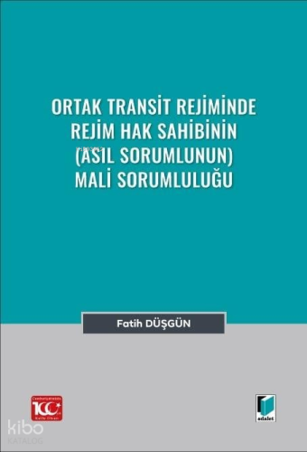 Ortak Transit Rejiminde Rejim Hak Sahibinin (Asıl Sorumlunun) Mali Sorumluluğu
