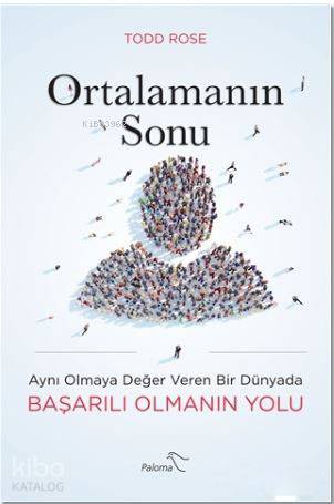 Ortalamanın Sonu; Aynı Olmaya Değer Veren Bir Dünyada Başarılı Olmanın Yolu