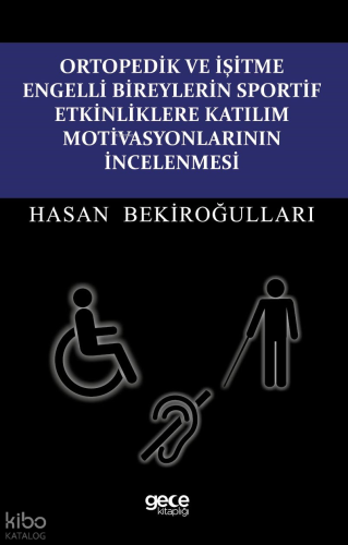 Ortopedik ve İşitme Engelli Bireylerin Sportif Etkinliklere Katılım Motivasyonlarının İncelenmesi