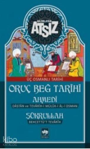 Oruç Beğ Tarihi - Ahmedi - Şükrullah: Üç Osmanlı Tarihi