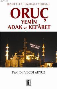 Oruç Yemin Adak ve Kefâret; İbadetler İlmihali Serisi Iı - Kitapiks.co