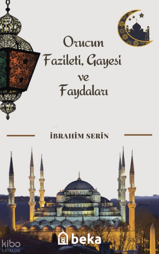 Orucun Fazileti, Gayesi ve Faydaları