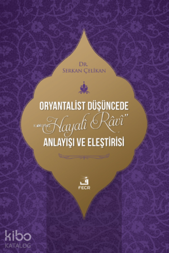 Oryantalist Düşüncede “Hayalî Râvî” Anlayışı ve Eleştirisi