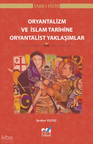 Oryantalizm ve İslam Tarihine Oryantalist Yaklaşımlar