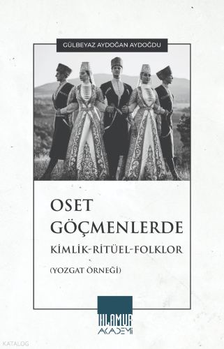 Oset Göçmenlerde Kimlik-Ritüel-Folklor;Yozgat Örneği