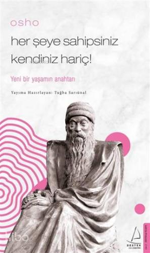 Osho - Her Şeye Sahipsiniz Kendiniz Hariç!; Yeni Bir Yaşamın Anahtarı