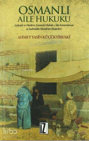 Osmanlı Aile Hukuku; Gelenek ve Modern Arasında Hukuk-ı Aile Kararnamesi ve Sadreddin Efendi'nin Eleştirileri