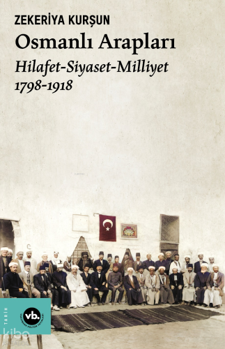 Osmanlı Arapları:Hilafet-Siyaset-Milliyet 2.Baskı