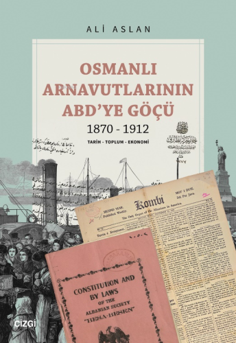 Osmanlı Arnavutlarının ABD'ye Göçü 1870-1912;Tarih - Toplum - Ekonomi