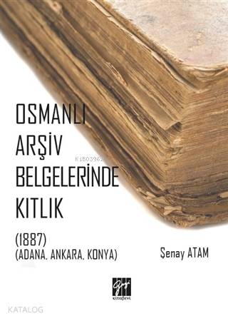 Osmanlı Arşiv Belgelerinde Kıtlık; (1887) (Adana, Ankara, Konya) - Kit