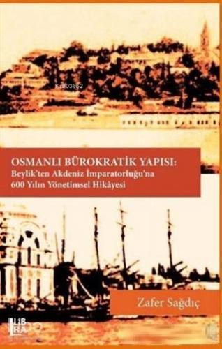 Osmanlı Bürokratik Yapısı; Beylik'ten Akdeniz İmparatorluğu'na 600 Yılın Yönetimsel Hikayesi
