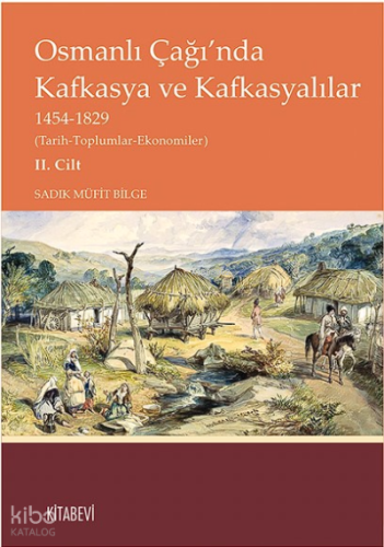 Osmanlı Çağı’nda Kafkasya ve Kafkasyalılar  1454-1829  Cilt 2;(Tarih-Toplumlar-Ekonomiler)