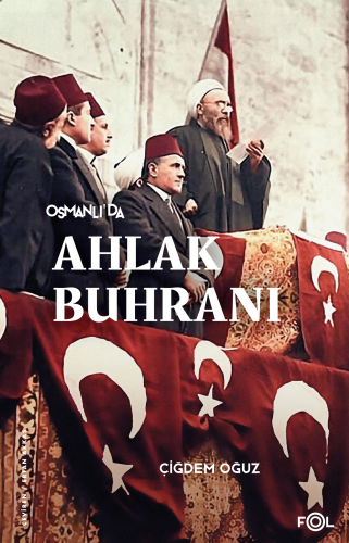 Osmanlı'da Ahlak Buhranı;Birinci Dünya Savaşı'nda Toplum, Siyaset ve Toplumsal Cinsiyet