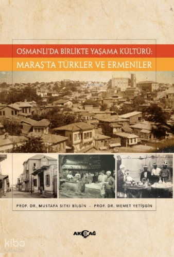 Osmanlı’da Birlikte Yaşama Kültürü;Maraş’ta Türkler Ve Ermeniler