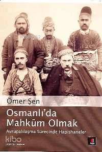 Osmanlı´da Mahkûm Olmak; Avrupalılaşmasürecinde Hapishaneler - Kitapik