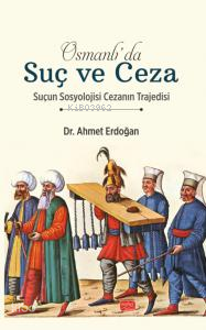 Osmanlı’da Suç ve Ceza;Suçun Sosyolojisi Cezanın Trajedisi